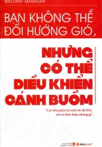 Bạn Không Thể Đổi Hướng Gió, Nhưng Có Thể Điều Khiển Cánh Buồm