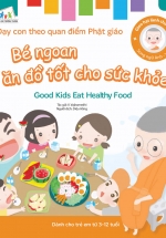 Gieo Hạt Lành Cho Con – Dạy Con Theo Quan Điểm Phật Giáo – Good Kids Eat Healthy Food – Bé Ngoan Ăn Đồ Tốt Cho Sức Khỏe