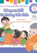 Gieo Hạt Lành Cho Con – Dạy Con Theo Quan Điểm Phật Giáo – Good Kids Learn To Love Themselves – Bé Ngoan Biết Yêu Thương Bản Thân