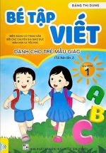 Bé Tập Viết – Dành Cho Trẻ Mẫu Giáo – Quyển 1 (ND)
