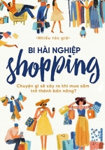 Bi Hài Nghiệp Shopping – Chuyện Gì Sẽ Xảy Ra Khi Mua Sắm Trở Thành Bản Năng?