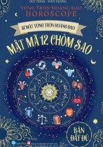 Bí Mật Vòng Tròn Hoàng Đạo HOROSCOPE – Mật Mã 12 Chòm Sao