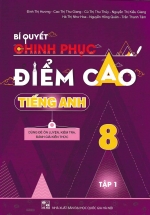 Bí Quyết Chinh Phục Điểm Cao Tiếng Anh 8 Tập 1