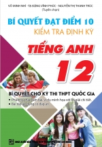 Bí Quyết Đạt Điểm 10 Kiểm Tra Định Kỳ Tiếng Anh 12