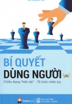 Bí Quyết Dùng Người – Chiêu Dụng “HIền Tài” – Tổ Chức Nhân Lực