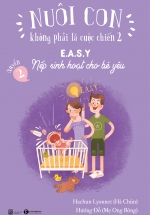 Nuôi Con Không Phải Là Cuộc Chiến 2 (Quyển 2) – Nếp Sinh Hoạt Cho Bé Yêu
