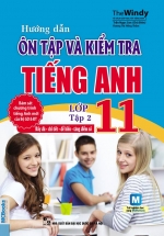 Hướng Dẫn Ôn Tập Và Kiểm tra Tiếng Anh Lớp 11 Tập 2