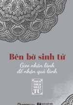 Bên Bờ Sinh Tử – Gieo Nhân Lành Để Nhận Quả Lành