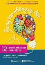 Sáng Tạo Không Áp Đặt – 12 Bí Quyết Nuôi Dạy Con Tư Duy Độc Lập