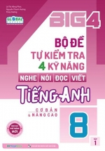 Big 4 Bộ Đề Tự Kiểm Tra 4 Kỹ Năng Nghe – Nói – Đọc – Viết Tiếng Anh Lớp 8 Tập 1
