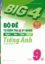 Big 4 Bộ Đề Tự Kiểm Tra 4 Kỹ Năng Nghe – Nói – Đọc – Viết Tiếng Anh Lớp 9 Tập 1