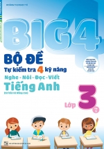 Big 4 Bộ Đề Tự Kiểm Tra 4 Kỹ Năng Nghe – Nói – Đọc – Viết Tiếng Anh Lớp 3 Tập 1