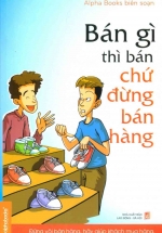 Bán Gì Thì Bán Chứ Đừng Bán Hàng