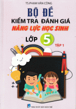 Bộ Đề Kiểm Tra Đánh Giá Năng Lực Học Sinh Lớp 5 (Tập 1)