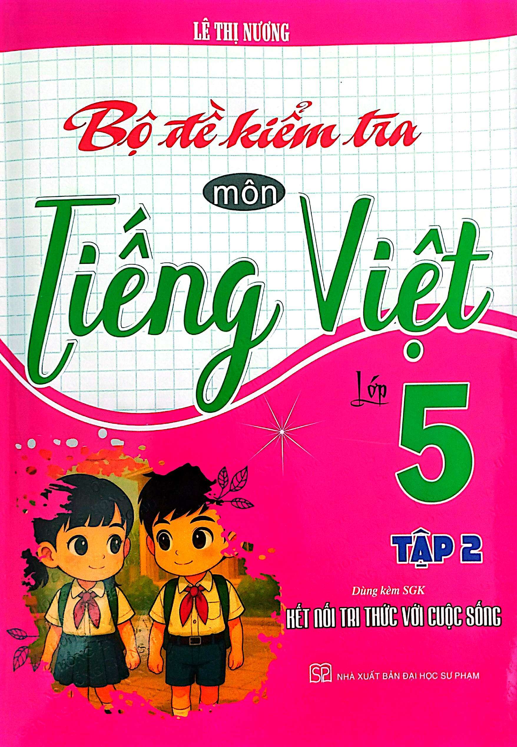 Bộ Đề Kiểm Tra Môn Tiếng Việt Lớp 5 – Tập 2 (Dùng Kèm SGK Kết Nối Với Tri Thức Cuộc Sống)