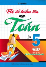 Bộ Đề Kiểm Tra Môn Toán Lớp 5 – Tập 2 (Dùng Kèm SGK Kết Nối Tri Thức Với Cuộc Sống)
