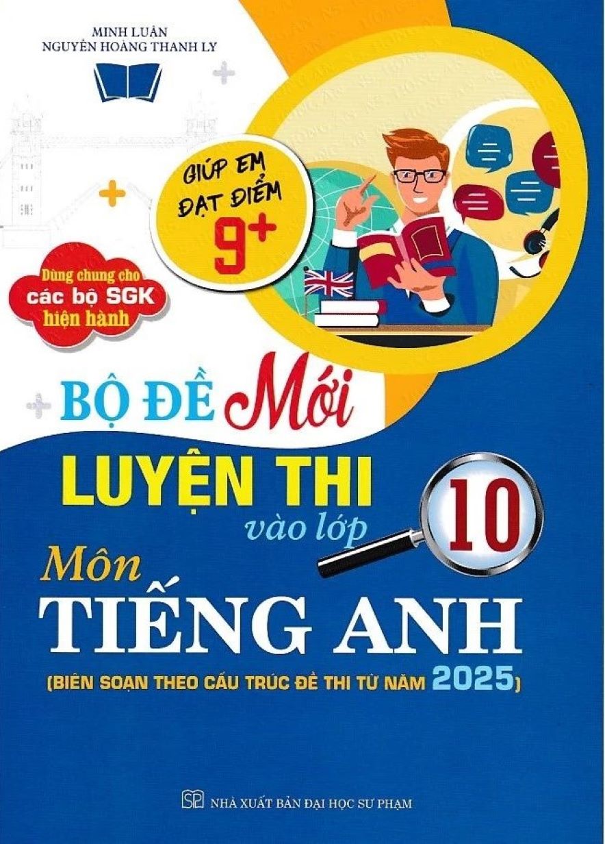Bộ Đề Luyện Thi Vào Lớp 10 Môn Tiếng Anh Cấu Trúc 2025 (Dùng chung cho các bộ SGK)