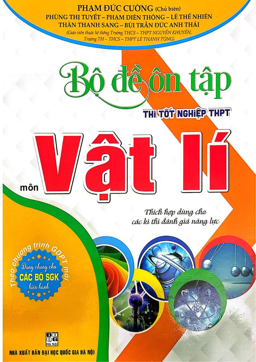 Bộ Đề Ôn Tập Thi Tốt Nghiệp THPT Môn Vật Lí (Thích Hợp Dùng Cho Các Kì Thi Đánh Giá Năng Lực)