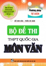 Bộ Đề Thi THPT Quốc Gia Môn Ngữ Văn – Phương Pháp Tự Luận