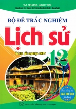 Bộ Đề Trắc Nghiệm Lịch Sử 12 – Ôn Thi Tốt Nghiệp THPT (Dùng Chung Cho Các Bộ SGK Hiện Hành)