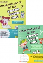 Bộ Sách Cha Mẹ Phải Làm Gì Khi Con Không Thích Học (Bộ 2 Cuốn)