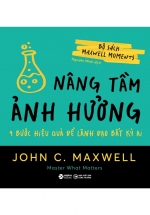 Bộ Sách Maxwell Moments – Nâng Tầm Ảnh Hưởng – 4 Bước Hiệu Quả Để Lãnh Đạo Bất Kỳ Ai