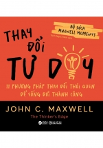 Bộ Sách Maxwell Moments – Thay Đổi Tư Duy – 11 Phương Pháp Thay Đổi Thói Quen Để Sống Đời Thành Công