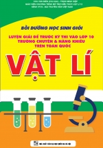boi duong hoc sinh gioi luyen giai de truoc ky thi vao lop 10 truong chuyen va nang khieu tren toan quoc mon vat li bia L - Tuyển Chọn Sách Hay