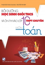 Bồi Dưỡng Học Sinh Giỏi THCS Và Ôn Thi Vào Lớp 10 THPT Chuyên Môn Toán