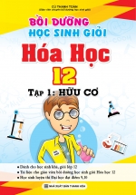 Bồi Dưỡng Học Sinh Giỏi Hóa Học 12 Tập 1: Hóa Hữu Cơ