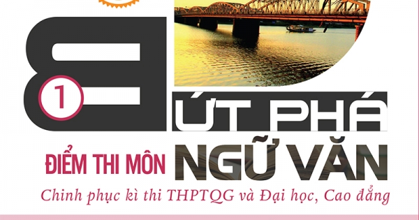 Bứt Phá Điểm Thi Môn Ngữ Văn 1 – Phiên Bản Đặc Biệt 2019