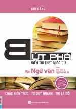 Bứt Phá Điểm Thi THPT Quốc Gia Môn Ngữ Văn – Phần Đọc Hiểu Và Nghị Luận Xã Hội