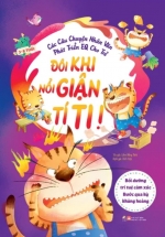 Các Câu Chuyện Nhân Văn Phát Triển EQ Cho Trẻ – Đôi Khi Nổi Giận Tí Ti !