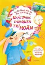 Các Câu Chuyện Nhân Văn Phát Triển EQ Cho Trẻ – Khắc Phục Thói Quen Trì Hoãn