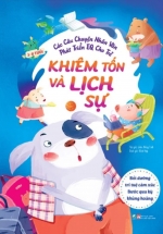 Các Câu Chuyện Nhân Văn Phát Triển EQ Cho Trẻ – Khiêm Tốn Và Lịch Sự