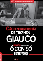 Cách Nhanh Nhất Để Trở Nên Giàu Có – 6 Bước Tiến Tới Thu Nhập 6 Con Số