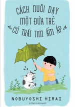 Cách Nuôi Dạy Một Đứa Trẻ Có Trái Tim Ấm Áp