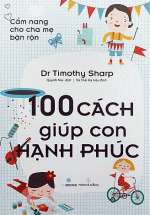 Cẩm Nang Cho Cha Mẹ Bận Rộn – 100 Cách Giúp Con Hạnh Phúc