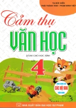 Cảm Thụ Văn Học Dành Cho Học Sinh Lớp 4  (Dùng Chung Cho Các Bộ SGK Hiện Hành)