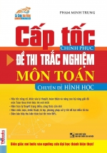 Cấp Tốc Chinh Phục Đề Thi Trắc Nghiệm Môn Toán-Chuyên Đề Hình Học