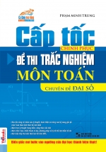 Cấp Tốc Chinh Phục Đề Thi Trắc Nghiệm Môn Toán Chuyên Đề Đại Số