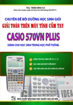 Chuyên Đề Bồi Dưỡng Học Sinh Giỏi Giải Toán Trên Máy Tính Cầm Tay Casio 570VN Plus – THPT