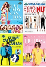 Cắt May Căn Bản – Kỹ Thuật Cắt May Căn Bản – Cắt May Thời Trang – Thiết Kế Thực Hành Các Mẫu Y Phục Nữ (Bộ 4 Cuốn)