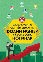 Câu Chuyện Về Cải Tiến Quản Trị Doanh Nghiệp Và Con Đường Hội Nhập
