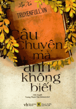 Câu Chuyện Mà Anh Không Biết