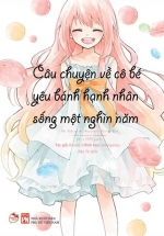 Câu Chuyện Về Cô Bé Yêu Bánh Hạnh Nhân Đã Sống Một Nghìn Năm