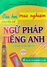 Câu Hỏi Trắc Nghiệm Chuyên Đề Ngữ Pháp Tiếng Anh (Dùng Chung Cho Các Bộ SGK Hiện Hành)