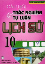 Câu Hỏi Trắc Nghiệm Và Tự Luận lịch Sử 10