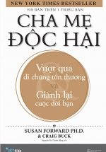Cha Mẹ Độc Hại – Vượt Qua Di Chứng Tổn Thương Và Giành Lại Cuộc Đời Bạn
