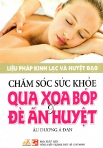 Chăm Sóc Sức Khỏe Qua Xoa Bóp & Đè Ấn Huyệt